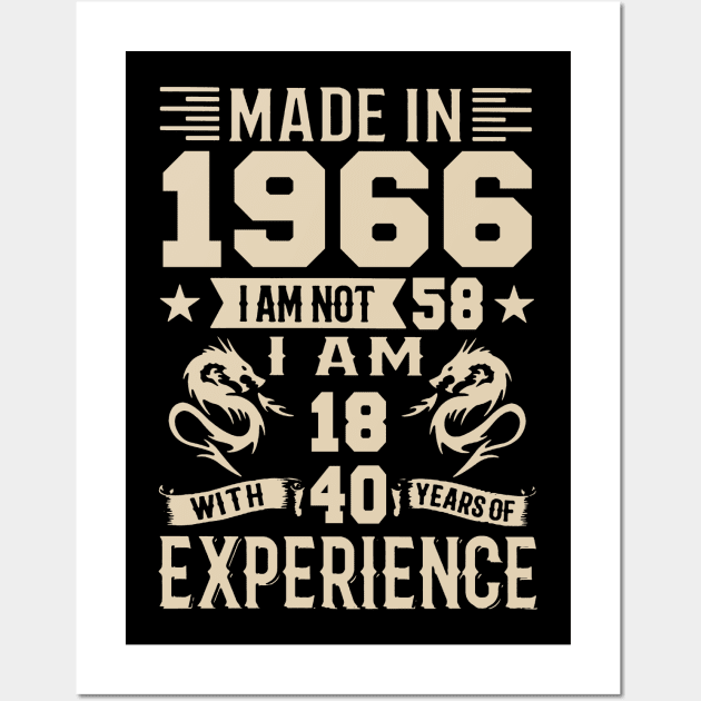 Made In 1966 I Am Not 58 I Am 18 With 40 Years Of Experience Wall Art by Happy Solstice